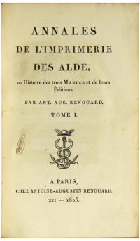Title page of the first volume of the first edition of Renouard's pioneering bibliography of the publications of the Aldine printing dynasty.