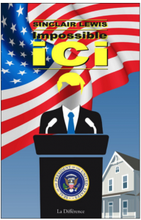 The cover of the 2017 French translation of It Can't Happen Here bears a resemblance to Donald J. Trump.