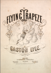 Cover of the song inspired by Léotard from the Levy Sheet Music Collection at Johns Hopkins University: "He'd fly through the air with the greatest of ease, a daring young man on the flying t